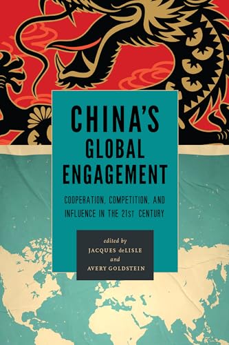 China's Global Engagement: Cooperation, Competition, and Influence in the 21st Century
