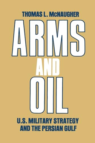 Arms and Oil: U.S. Military Strategy and the Persian Gulf
