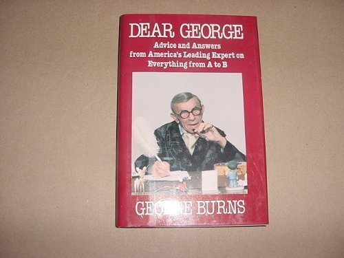 Dear George: Advice and Answers from America's Leading Expert on Everything from a to B