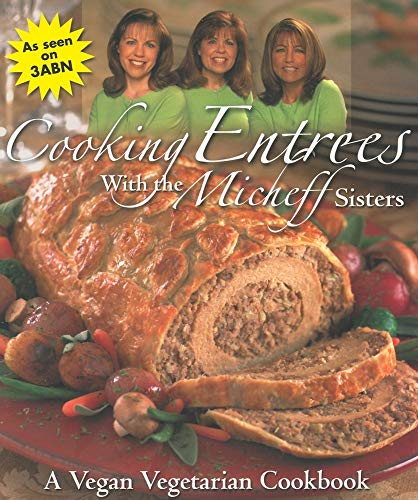 Cooking Entrees With the Micheff Sisters: A Vegan Vegetarian Cookbook