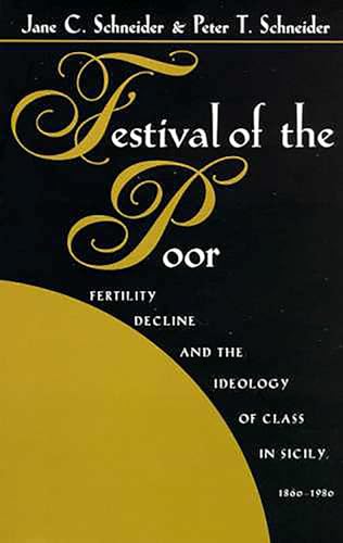 Festival of the Poor: Fertility Decline and the Ideology of Class in Sicily (Hegemony and Experience)