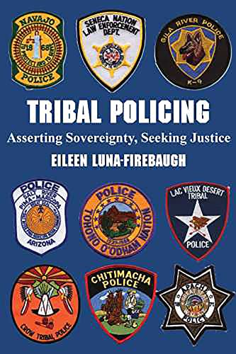 Tribal Policing: Asserting Sovereignty, Seeking Justice