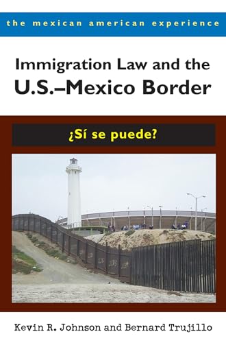 Immigration Law and the U.S.–Mexico Border: ¿Sí se puede? (The Mexican American Experience)