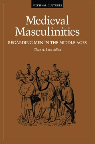 Medieval Masculinities: Regarding Men in the Middle Ages: Regarding Men in the Middle Ages Volume 7 (Medieval Cultures Series, Band 7)