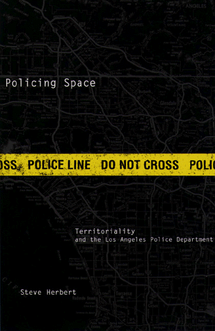Policing Space: Territoriality and the Los Angeles Police Department
