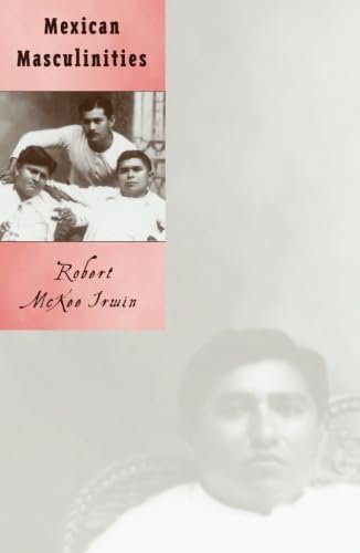 Mexican Masculinities (Volume 11) (Cultural Studies of the Americas)