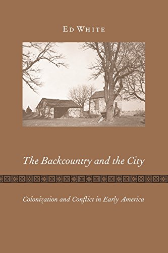 The Backcountry and the City: Colonization and Conflict in Early America