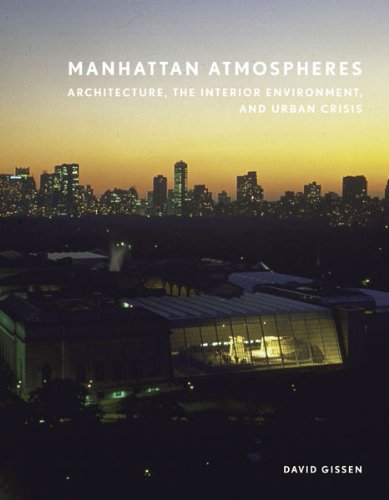 Manhattan Atmospheres: Architecture, the Interior Environment, and Urban Crisis