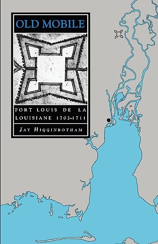 Old Mobile: Fort Louis de la Louisiane, 1702-1711 (Library of Alabama Classics)