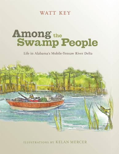 Among the Swamp People: Life in Alabama's Mobile-Tensaw River Delta