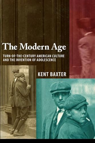 The Modern Age: Turn-of-the-Century American Culture and the Invention of Adolescence