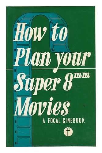 How to Plan Your Super 8 Mm. Movies [By] C. V. Willson
