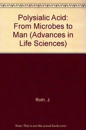 Polysialic Acid: FROM MICROBES TO MAN (ADVANCES IN LIFE SCIENCES)