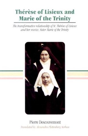 Therese of Lisieux and Marie of the Trinity: The Transformative Relationship of Saint Therese of Lisieux and Her Novice Sister Marie of the Trinity