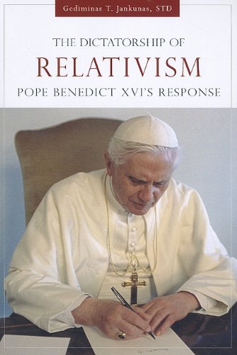 The Dictatorship of Relativism: Pope Benedicts XVI's Response
