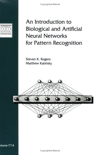 An Introduction to Biological and Artificial Neural Networks for Pattern Recognition (Tutorial Texts in Optical Engineering)