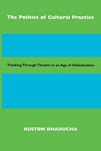 The Politics of Cultural Practice: Thinking through Theatre in an Age of Globalization