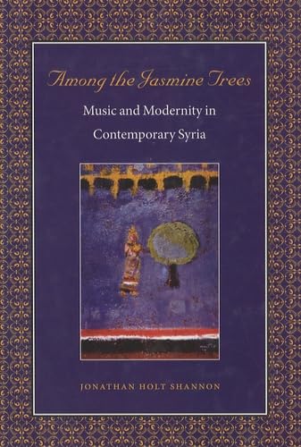Among the Jasmine Trees: Music and Modernity in Contemporary Syria