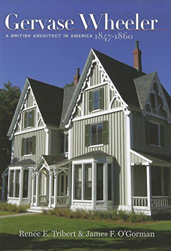 Gervase Wheeler: A British Architect in America, 1847–1860 (The Driftless Connecticut Series & Garnet Books)