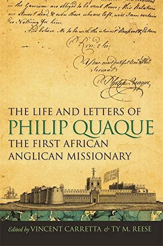 The Life and Letters of Philip Quaque: The First African Anglican Missionary (Race in the Atlantic World, 1700-1900)