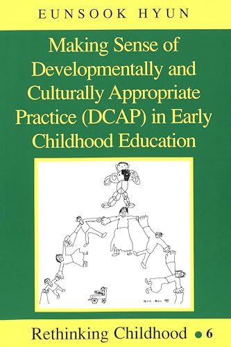 Making Sense of Developmentally and Culturally Appropriate Practice (DCAP) in Early Childhood Education