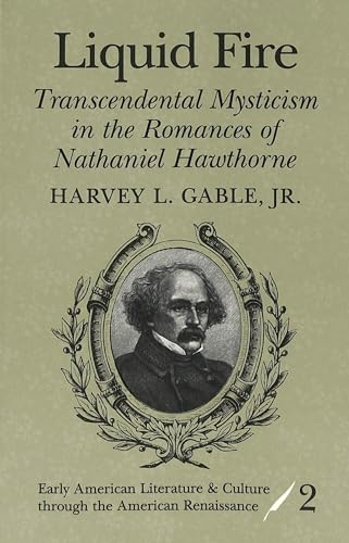 Liquid Fire: Transcendental Mysticism in the Romances of Nathaniel Hawthorne: 2 (Early American Literature and Culture Through the American Renaissance)