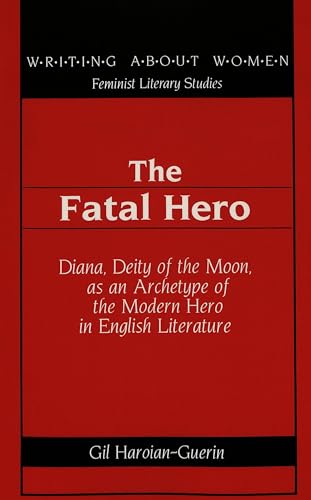 The Fatal Hero: Diana, Deity of the Moon, as an Archetype of the Modern Hero in English Literature
