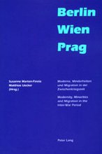 Berlin, Wien, Prag: Moderne, Minderheiten Und Migration in Der Zwischenkriegszeit = Modernity, Minorities, and Migration in the Inter-War Period (English and German Edition)