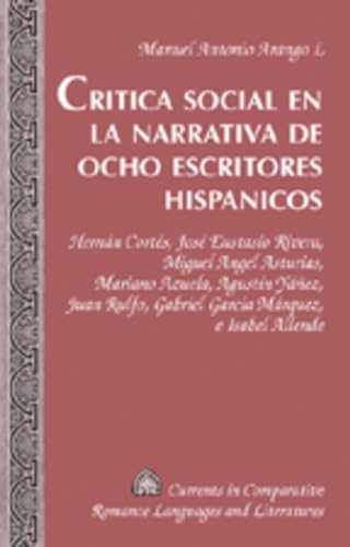 Critica social en la narrativa de ocho escritores hispanicos: Hernán Cortés, José Eustasio Rivera, Miguel Angel Asturias, Mariano Azuela, Agustín ... Languages and Literatures) (Spanish Edition)