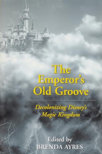 The Emperor’s Old Groove: Decolonizing Disney's Magic Kingdom