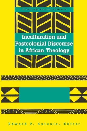 Inculturation and Postcolonial Discourse in African Theology: v. 14 (Society & Politics in Africa)