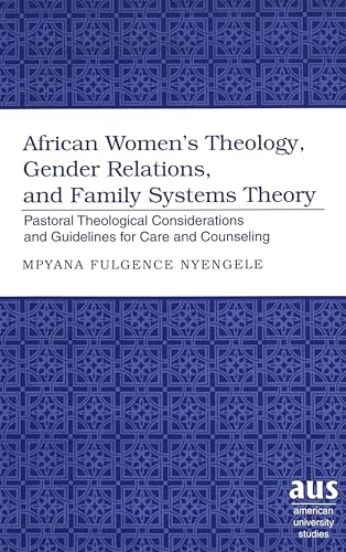 African Women's Theology, Gender Relations, and Family Systems Theory: Pastoral Theological Considerations and Guidelines for Care and Counseling
