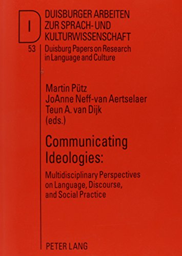 Communicating Ideologies: Multidisciplinary Perspectives on Language, Discourse, and Social Practice: 53 (Duisburg Papers on Research in Language and Culture)