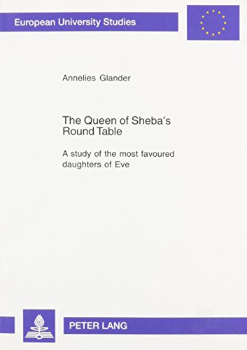 The Queen of Sheba's Round Table: A Study of the Most Favoured Daughters of Eve