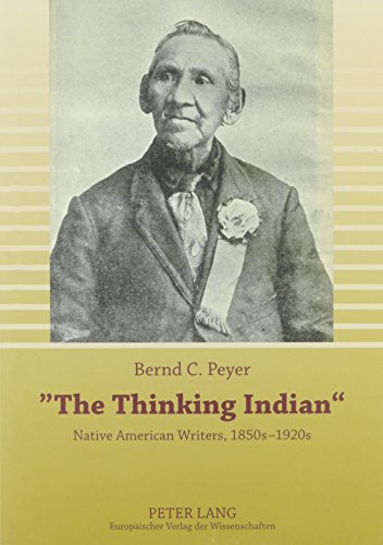 The Thinking Indian: Native American Writers, 1850s-1920s