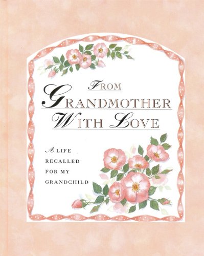 From Grandmother With Love: A Life Recalled for My Grandchild