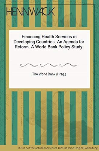 Financing Health Services in Developing Countries: An Agenda for Reform (World Bank Policy Study)