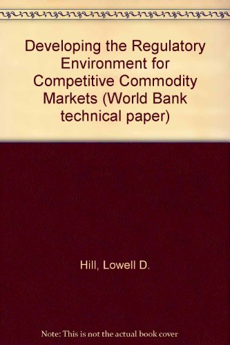 Developing the Regulatory Environment for Competitive Commodity Markets: 266 (World Bank technical paper)