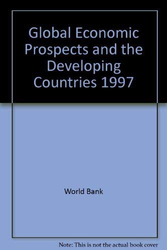 Global Economic Prospects & the Developing Countries, 1997 (GLOBAL ECONOMIC PROSPECTS AND THE DEVELOPING COUNTRIES)