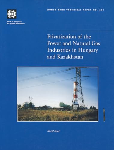 Privatization of the Power and Natural Gas Industries in Hungary and Kazakhstan (451) (World Bank Technical Papers)