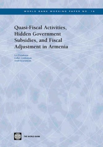 Quasi-Fiscal Activities, Hidden Government Subsidies, and Fiscal Adjustment in Armenia (World Bank Working Papers, 16)