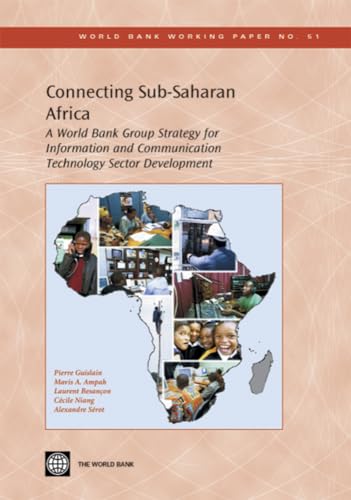 Connecting Sub-Saharan Africa: A World Bank Group Strategy for Information and Communication Technology Sector Development (Volume 51)