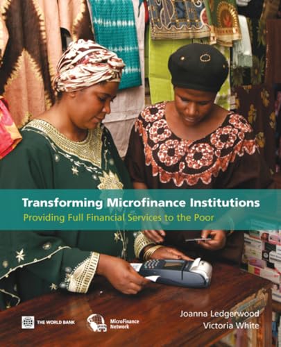Transforming Microfinance Institutions: Providing Full Financial Services to the Poor