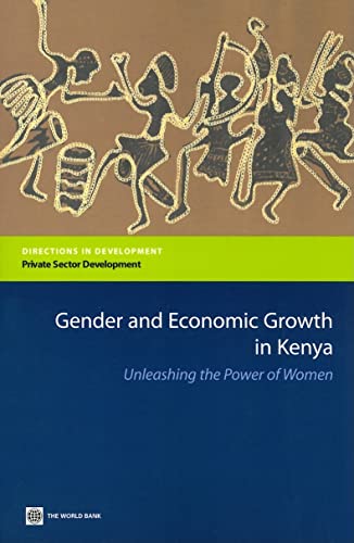 Gender and Economic Growth in Kenya: Unleashing the Power of Women (Directions in Development - Private Sector Development)