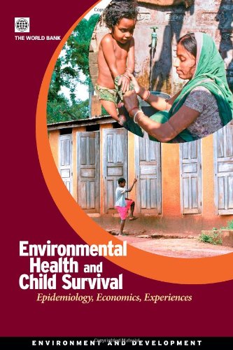 Environmental Health and Child Survival: Epidemiology, Economics, Experiences (Environment and Development Series)