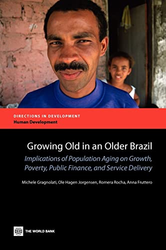 Growing Old in an Older Brazil: Implications of Population Aging on Growth, Poverty, Public Finance and Service Delivery (Directions in Development: Human Development)