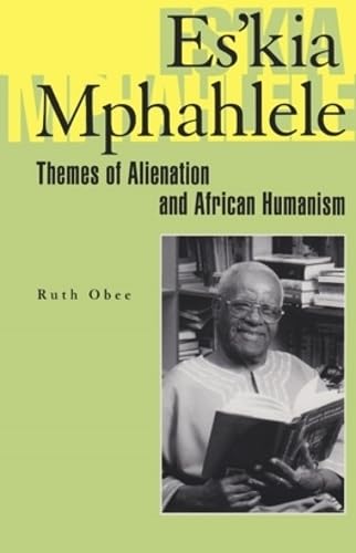 Es’kia Mphahlele: Themes Of Alienation And African Humanism