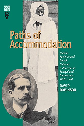 Paths of Accommodation: Muslim Societies and French Colonial Authorities in Senegal and Mauritania, 1880-1920