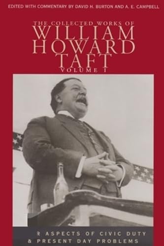 The Collected Works of William Howard Taft, Volume I: Four Aspects of Civic Duty and Present Day Problems: 01 (Collected Works W H Taft)