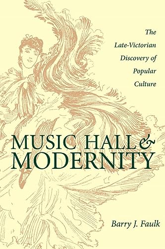 Music Hall and Modernity: The Late-Victorian Discovery of Popular Culture
